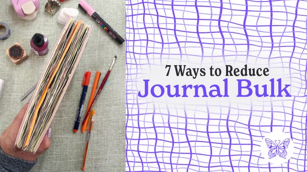 7 Ways to Reduce the Bulk of Your Creative Journals